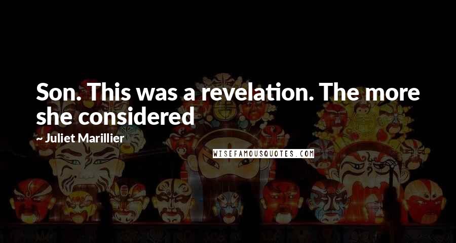 Juliet Marillier Quotes: Son. This was a revelation. The more she considered