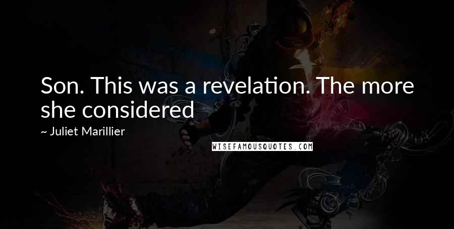 Juliet Marillier Quotes: Son. This was a revelation. The more she considered