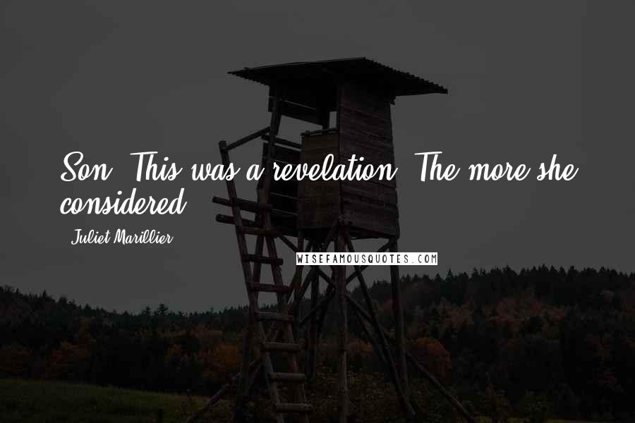 Juliet Marillier Quotes: Son. This was a revelation. The more she considered