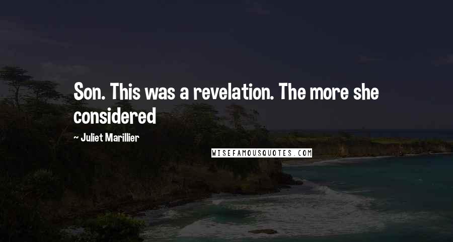 Juliet Marillier Quotes: Son. This was a revelation. The more she considered