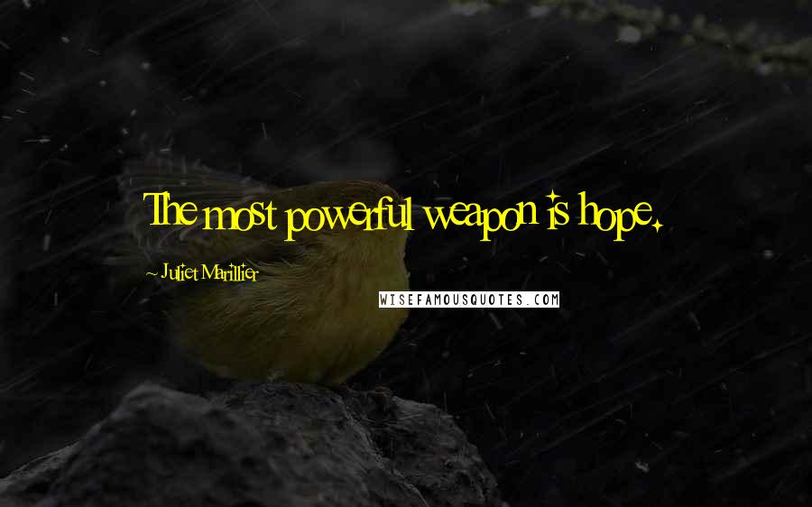 Juliet Marillier Quotes: The most powerful weapon is hope.