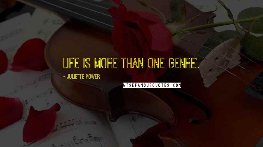 Juliette Power Quotes: Life is more than one genre'.