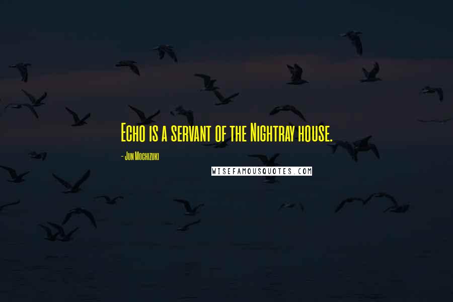 Jun Mochizuki Quotes: Echo is a servant of the Nightray house.