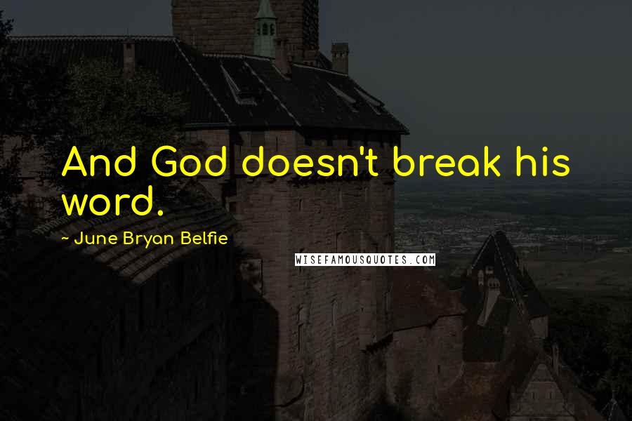June Bryan Belfie Quotes: And God doesn't break his word.