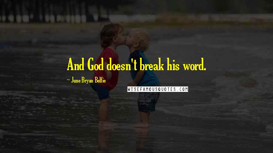 June Bryan Belfie Quotes: And God doesn't break his word.
