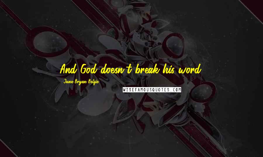 June Bryan Belfie Quotes: And God doesn't break his word.