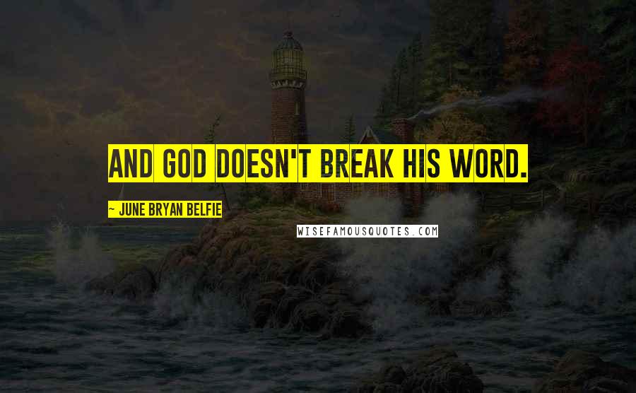 June Bryan Belfie Quotes: And God doesn't break his word.