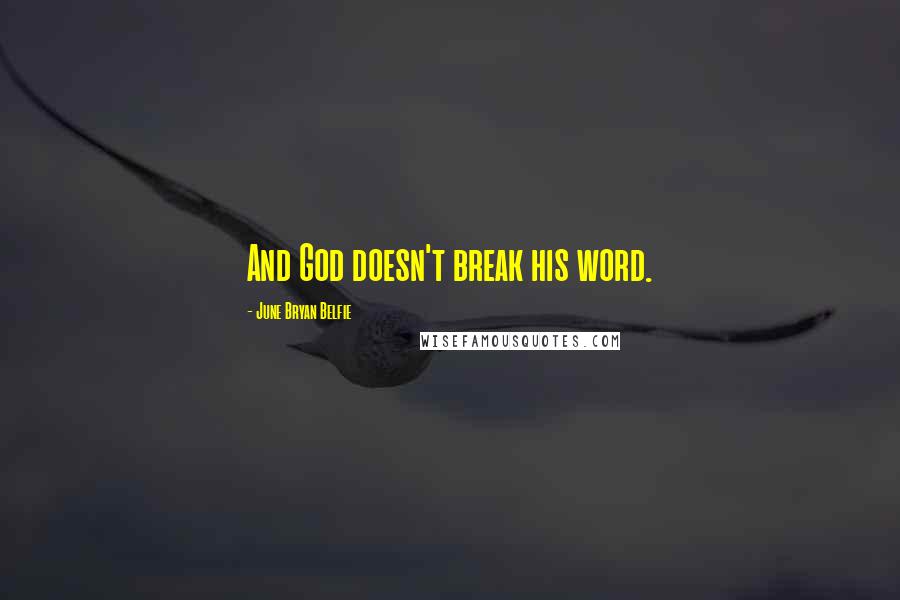 June Bryan Belfie Quotes: And God doesn't break his word.
