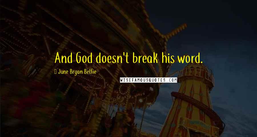June Bryan Belfie Quotes: And God doesn't break his word.