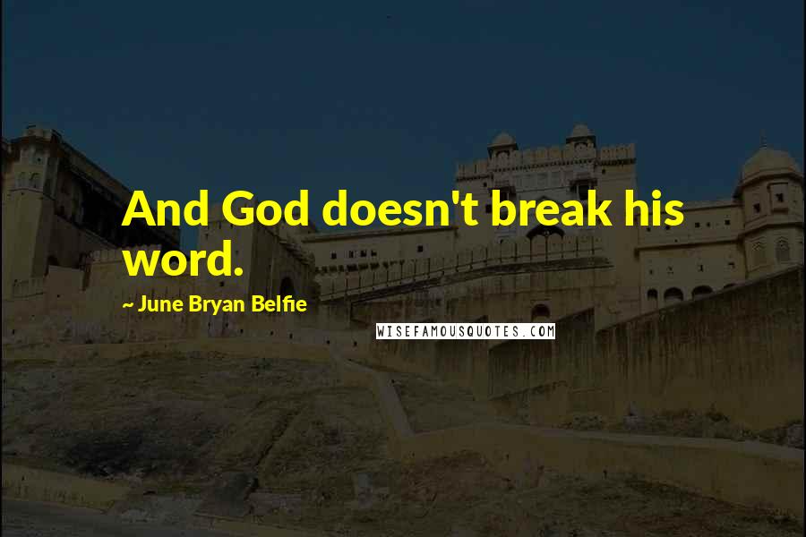 June Bryan Belfie Quotes: And God doesn't break his word.