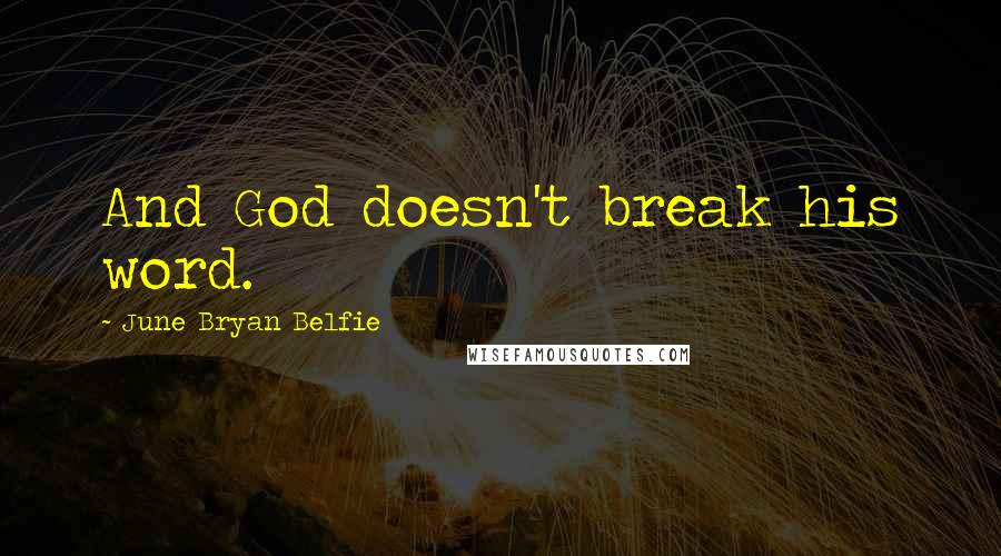 June Bryan Belfie Quotes: And God doesn't break his word.