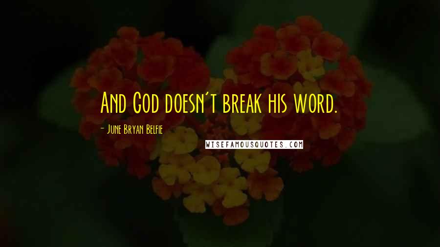 June Bryan Belfie Quotes: And God doesn't break his word.