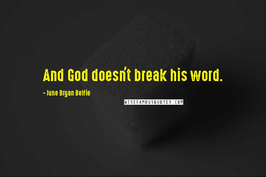 June Bryan Belfie Quotes: And God doesn't break his word.