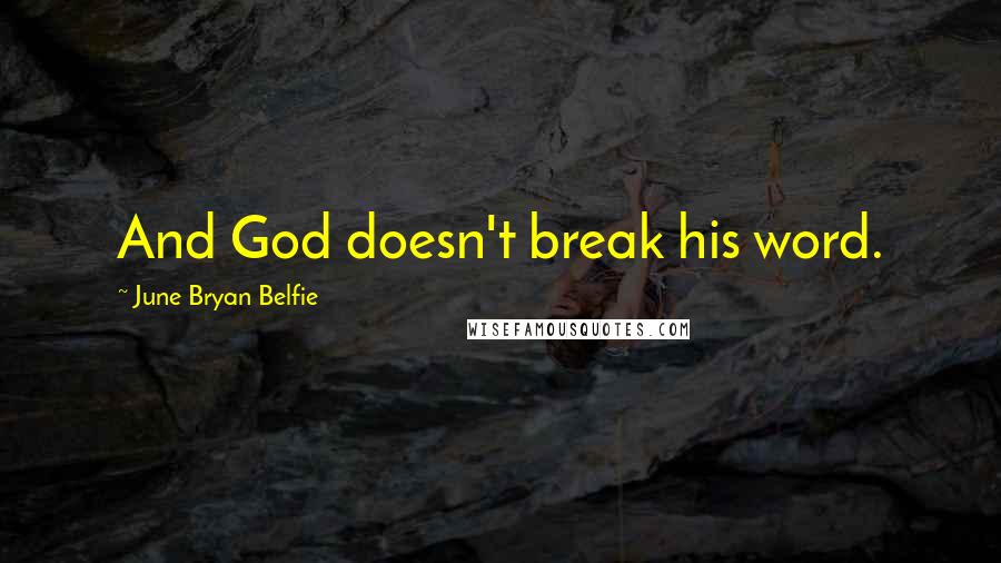 June Bryan Belfie Quotes: And God doesn't break his word.