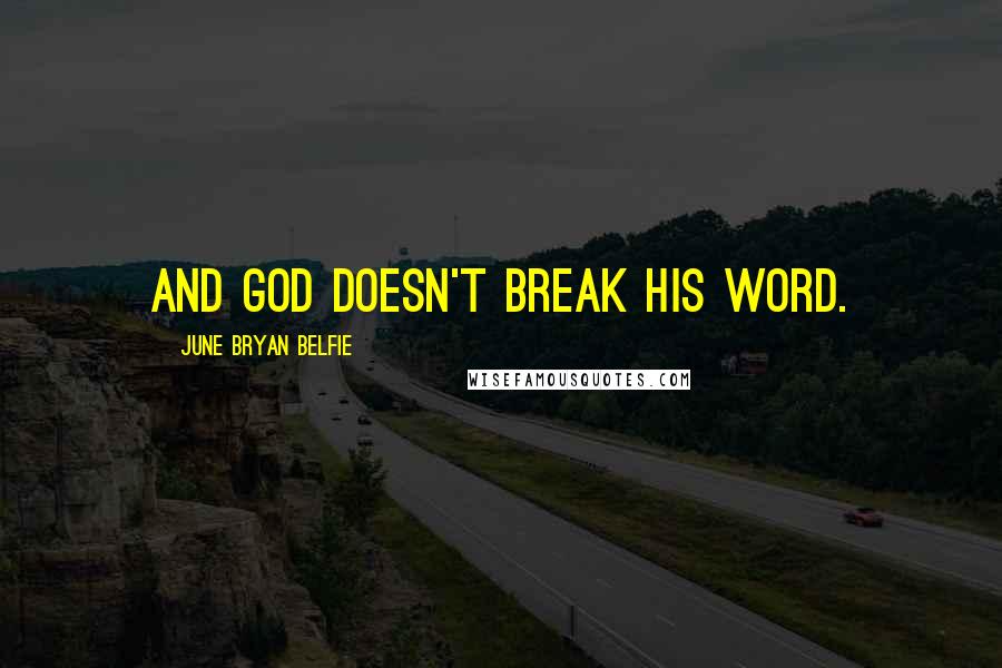 June Bryan Belfie Quotes: And God doesn't break his word.