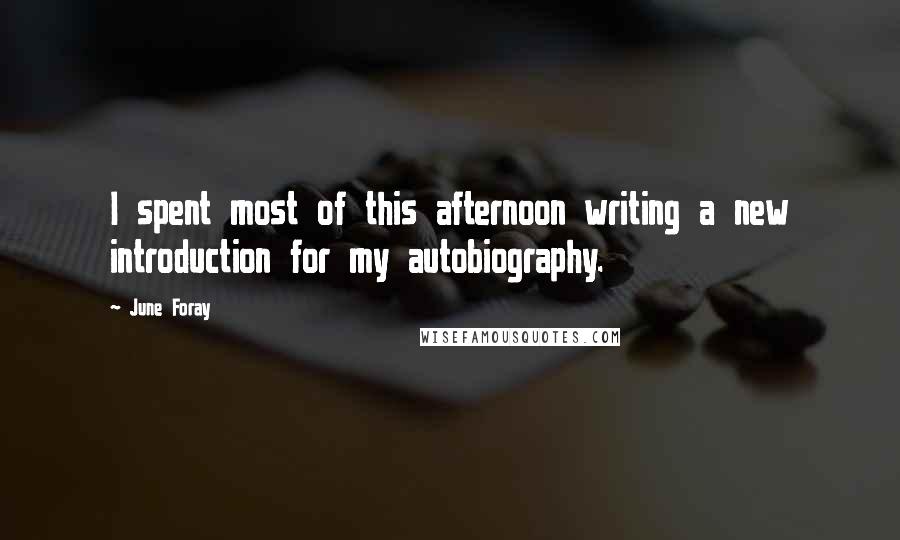 June Foray Quotes: I spent most of this afternoon writing a new introduction for my autobiography.