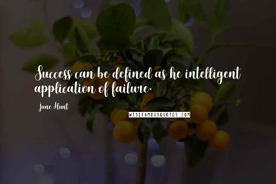 June Hunt Quotes: Success can be defined as he intelligent application of failure.