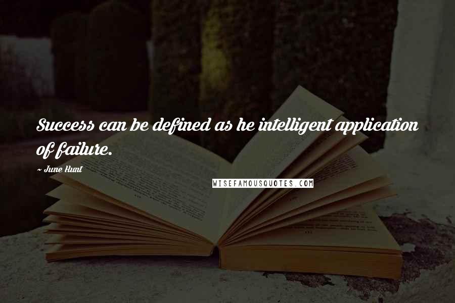 June Hunt Quotes: Success can be defined as he intelligent application of failure.