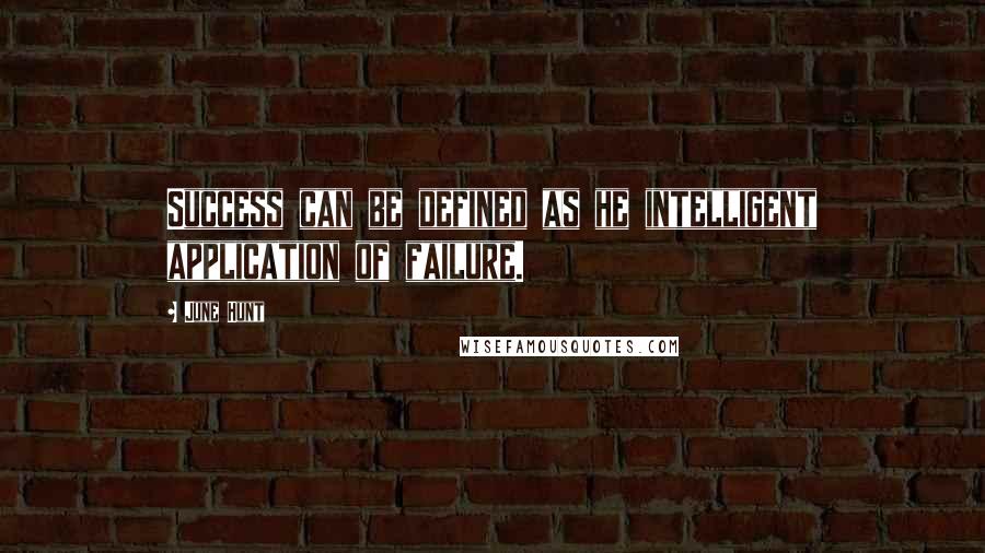June Hunt Quotes: Success can be defined as he intelligent application of failure.