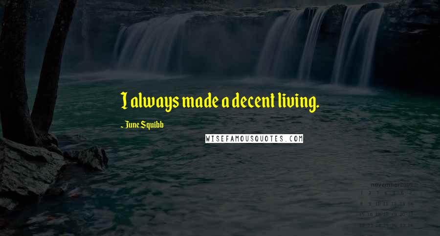 June Squibb Quotes: I always made a decent living.