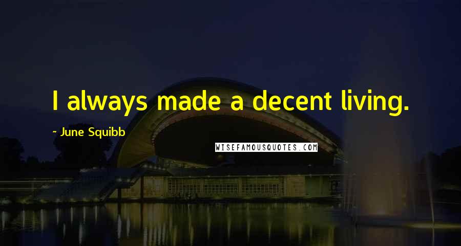 June Squibb Quotes: I always made a decent living.