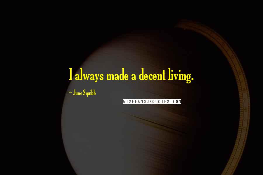 June Squibb Quotes: I always made a decent living.