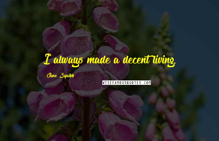 June Squibb Quotes: I always made a decent living.