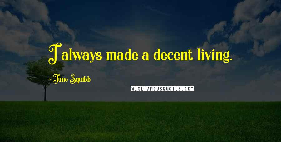 June Squibb Quotes: I always made a decent living.