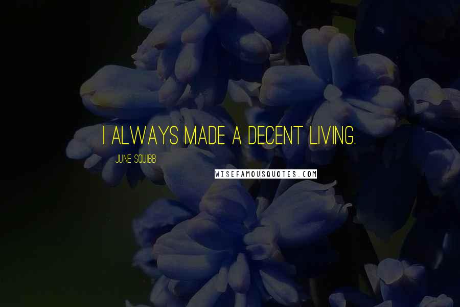 June Squibb Quotes: I always made a decent living.