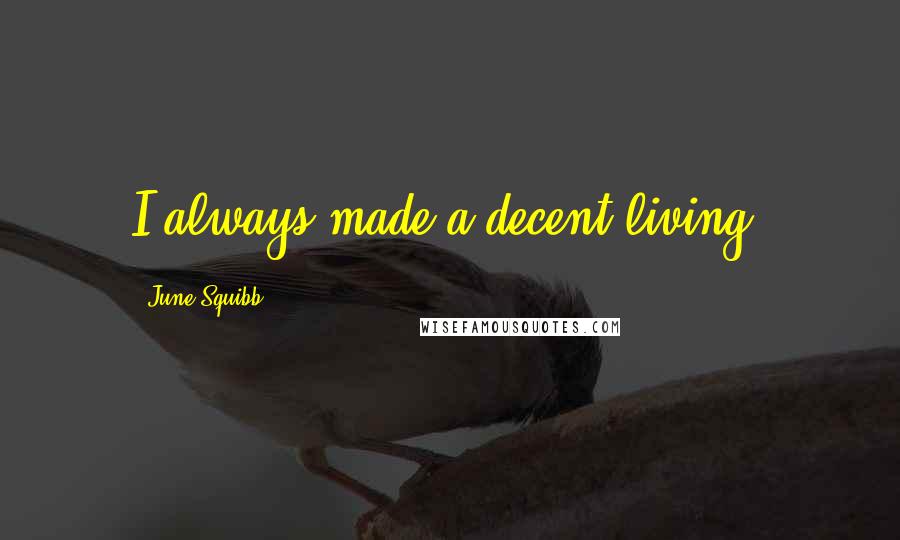 June Squibb Quotes: I always made a decent living.