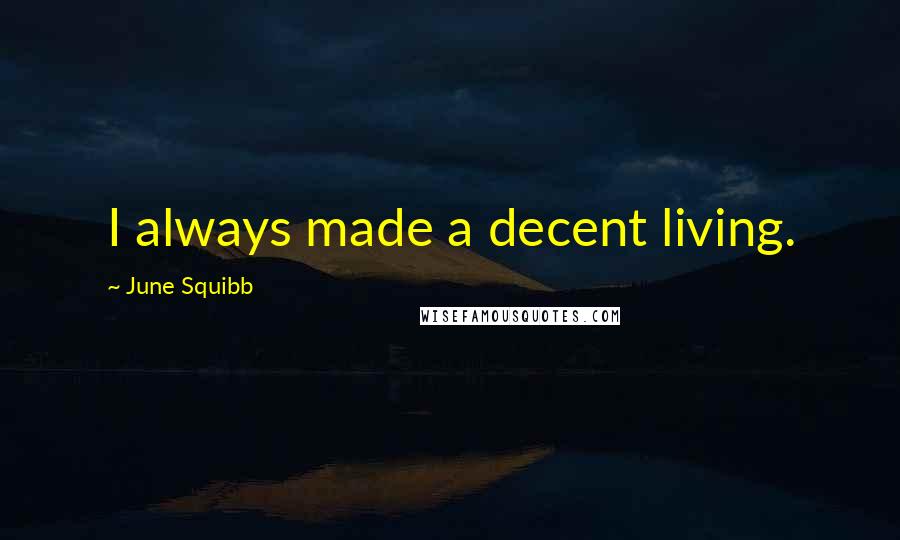 June Squibb Quotes: I always made a decent living.