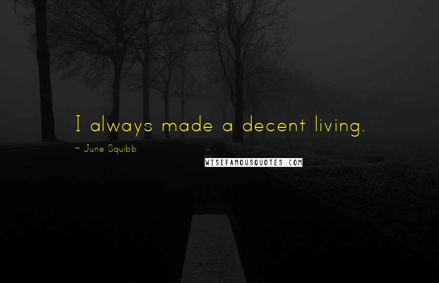June Squibb Quotes: I always made a decent living.