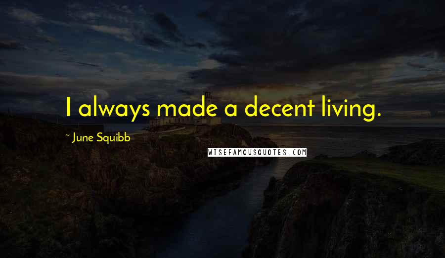 June Squibb Quotes: I always made a decent living.