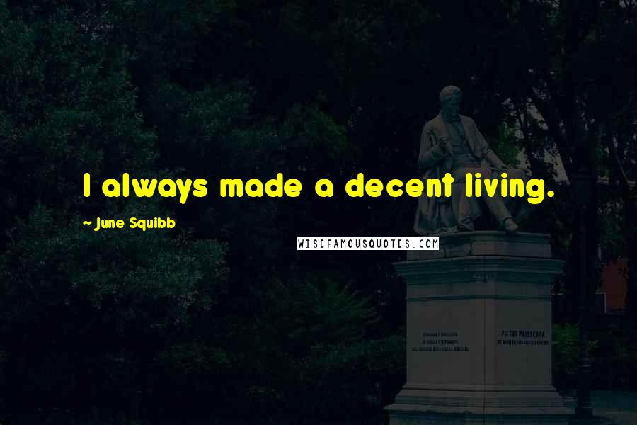 June Squibb Quotes: I always made a decent living.