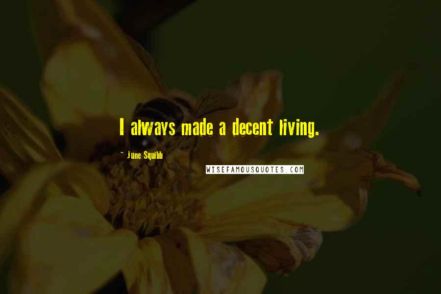 June Squibb Quotes: I always made a decent living.