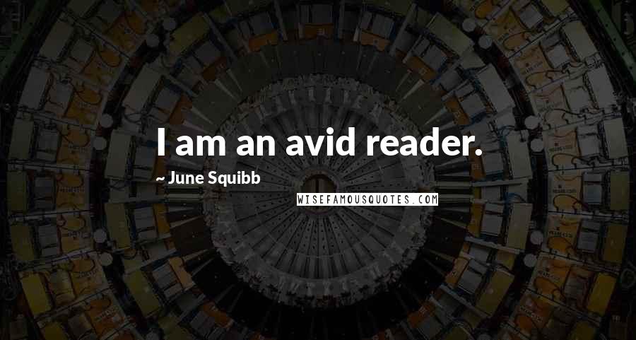 June Squibb Quotes: I am an avid reader.