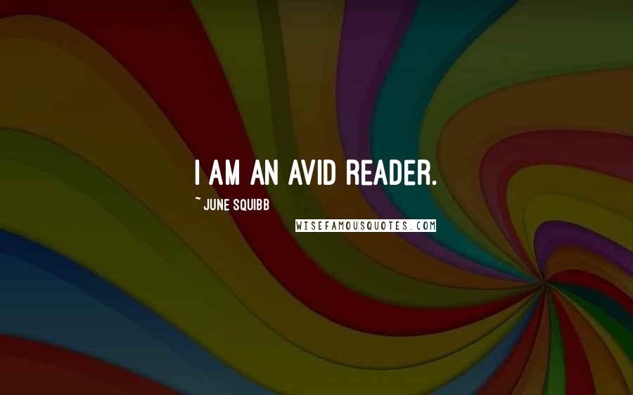 June Squibb Quotes: I am an avid reader.