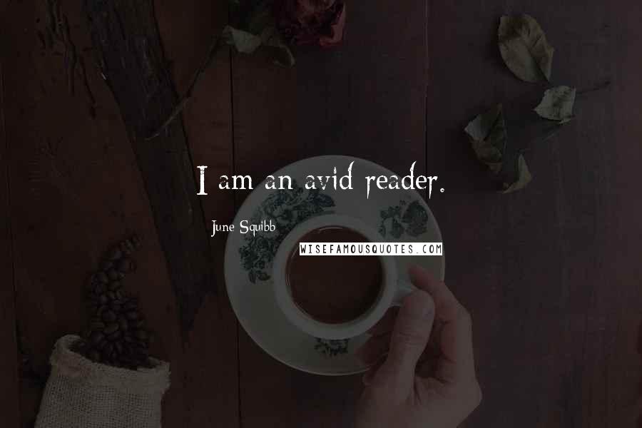 June Squibb Quotes: I am an avid reader.