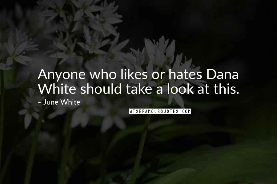 June White Quotes: Anyone who likes or hates Dana White should take a look at this.