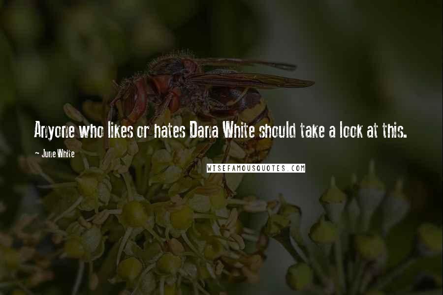 June White Quotes: Anyone who likes or hates Dana White should take a look at this.