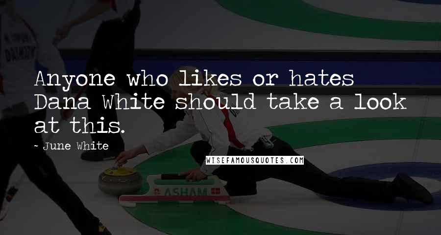 June White Quotes: Anyone who likes or hates Dana White should take a look at this.