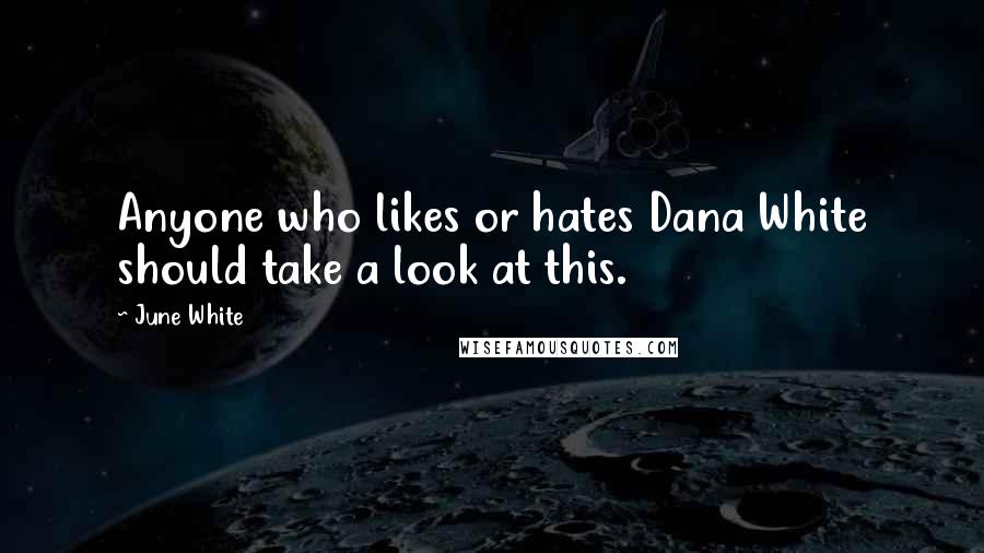 June White Quotes: Anyone who likes or hates Dana White should take a look at this.