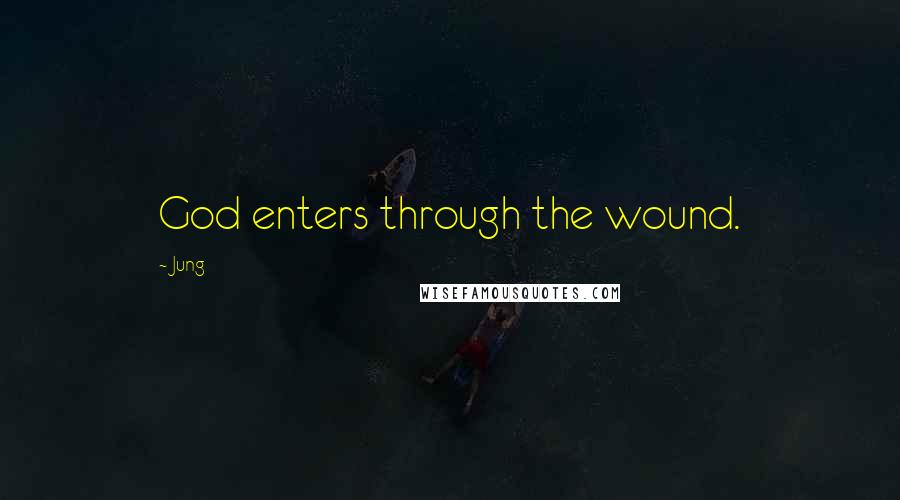 Jung Quotes: God enters through the wound.