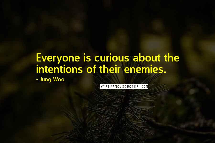 Jung Woo Quotes: Everyone is curious about the intentions of their enemies.