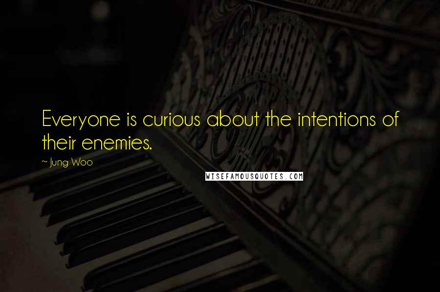 Jung Woo Quotes: Everyone is curious about the intentions of their enemies.