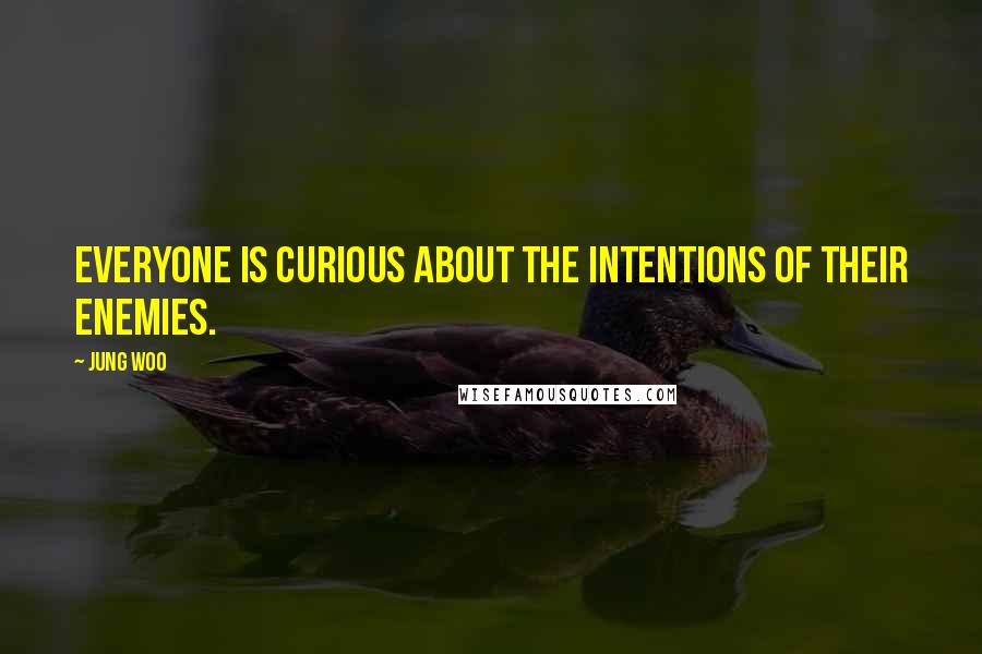 Jung Woo Quotes: Everyone is curious about the intentions of their enemies.