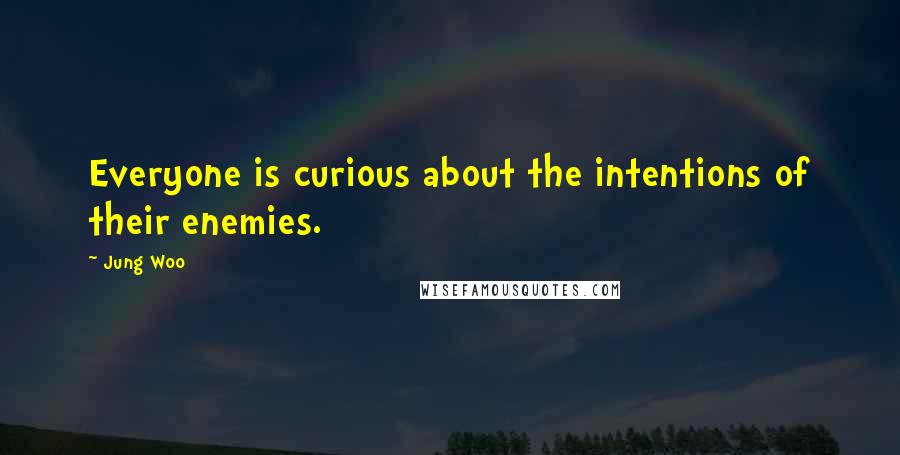 Jung Woo Quotes: Everyone is curious about the intentions of their enemies.