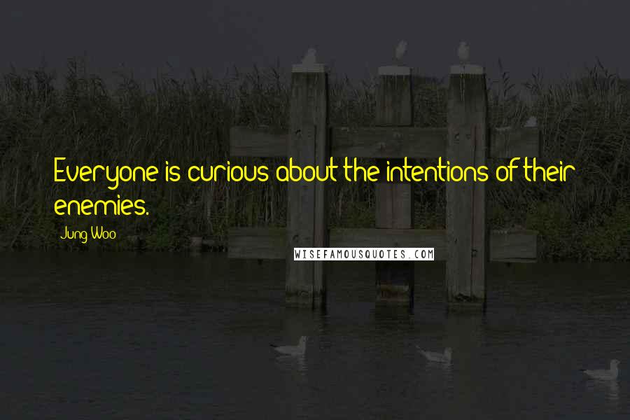 Jung Woo Quotes: Everyone is curious about the intentions of their enemies.