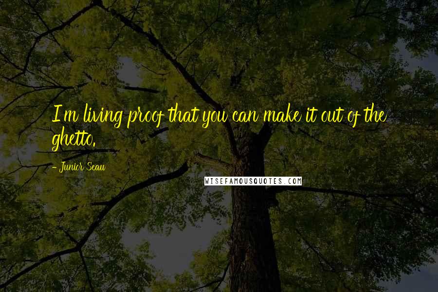Junior Seau Quotes: I'm living proof that you can make it out of the ghetto.