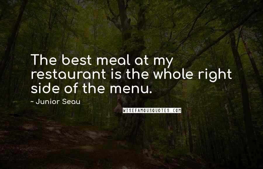 Junior Seau Quotes: The best meal at my restaurant is the whole right side of the menu.